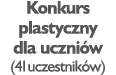 Konkurs plastyczny dla uczniów (41uczestników)