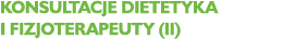 Konsultacje dietetyka i fizjoterapeuty (II)