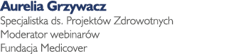 Aurelia Grzywacz Specjalistka ds  Projektów Zdrowotnych Moderator webinarów Fundacja Medicover