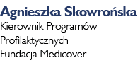 Agnieszka Skowrońska Kierownik Programów Profilaktycznych Fundacja Medicover