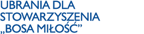 Ubrania dla Stowarzyszenia  Bosa Miłość 