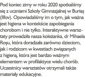 Pod koniec zimy w roku 2020 spotkaliśmy się z uczniami Szkoły Gimnazjalnej w Buriaș (Ilfov)  Opowiadaliśmy im o tym,    