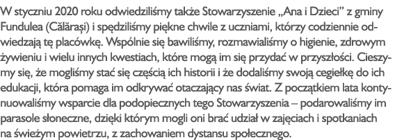 W styczniu 2020 roku odwiedziliśmy także Stowarzyszenie  Ana i Dzieci  z gminy Fundulea (Călărași) i spędziliśmy pięk   