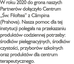 W roku 2020 do grona naszych Partnerów dołączyło Centrum  Św  Filoftea  z Câmpina (Prahova)  Nasza pomoc dla tej inst   