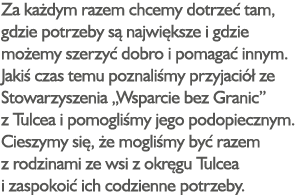 Za każdym razem chcemy dotrzeć tam, gdzie potrzeby są największe i gdzie możemy szerzyć dobro i pomagać innym  Jakiś    