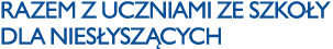 Razem z uczniami ze Szkoły dla Niesłyszących