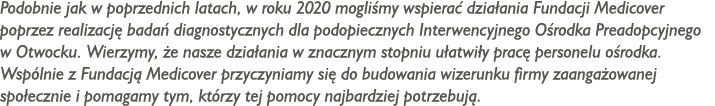 Podobnie jak w poprzednich latach, w roku 2020 mogliśmy wspierać działania Fundacji Medicover poprzez realizację bada   