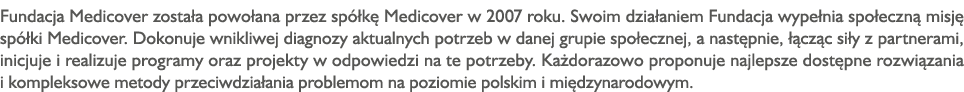 Fundacja Medicover została powołana przez spółkę Medicover w 2007 roku  Swoim działaniem Fundacja wypełnia społeczną    