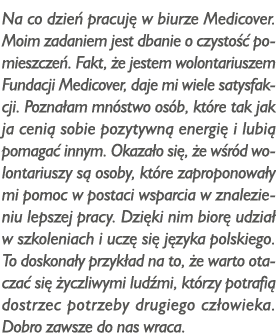 Na co dzień pracuję w biurze Medicover  Moim zadaniem jest dbanie o czystość pomieszczeń  Fakt, że jestem wolontarius   