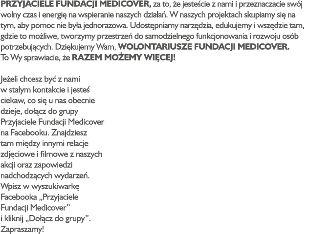 PRZYJACIELE FUNDACJI MEDICOVER, za to, że jesteście z nami i przeznaczacie swój wolny czas i energię na wspieranie na   