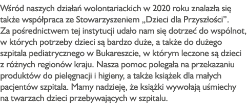 Wśród naszych działań wolontariackich w 2020 roku znalazła się także współpraca ze Stowarzyszeniem  Dzieci dla Przysz   