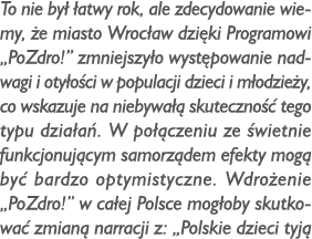 To nie był łatwy rok, ale zdecydowanie wiemy, że miasto Wrocław dzięki Programowi  PoZdro   zmniejszyło występowanie    