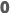 0