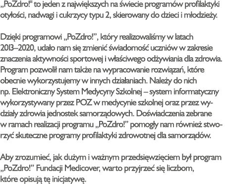  PoZdro    to jeden z największych na świecie programów profilaktyki otyłości, nadwagi i cukrzycy typu 2, skierowany    