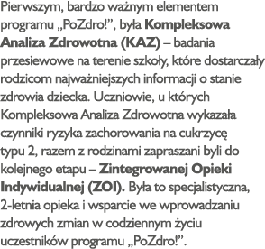 Pierwszym, bardzo ważnym elementem programu  PoZdro  , była Kompleksowa Analiza Zdrowotna (KAZ)   badania przesiewowe   