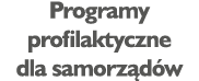 Programy profilaktyczne  dla samorządów