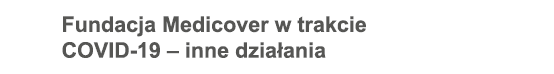 Fundacja Medicover w trakcie COVID-19   inne działania
