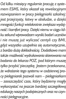 Od kilku miesięcy regularnie pracuję z systemem ESMS, który okazał się rewelacyjnym rozwiązaniem w pracy pielęgniarki   