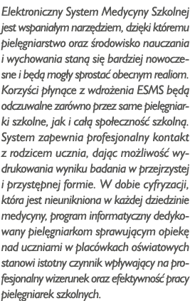 Elektroniczny System Medycyny Szkolnej jest wspaniałym narzędziem, dzięki któremu pielęgniarstwo oraz środowisko nauc   