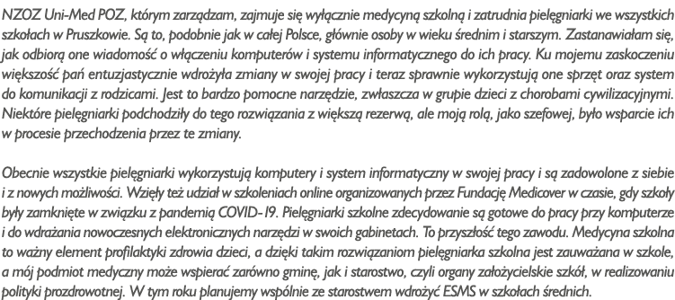 NZOZ Uni-Med POZ, którym zarządzam, zajmuje się wyłącznie medycyną szkolną i zatrudnia pielęgniarki we wszystkich szk   
