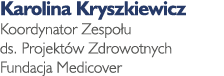 Karolina Kryszkiewicz Koordynator Zespołu ds  Projektów Zdrowotnych Fundacja Medicover