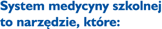 System medycyny szkolnej to narzędzie, które: