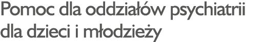 Pomoc dla oddziałów psychiatrii dla dzieci i młodzieży