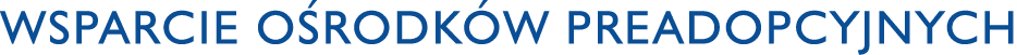 Wsparcie ośrodków preadopcyjnych