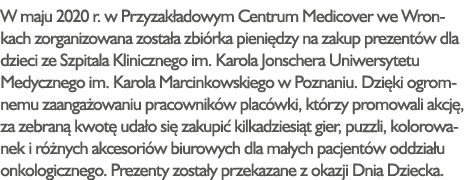 W maju 2020 r  w Przyzakładowym Centrum Medicover we Wronkach zorganizowana została zbiórka pieniędzy na zakup prezen   