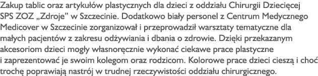Zakup tablic oraz artykułów plastycznych dla dzieci z oddziału Chirurgii Dziecięcej SPS ZOZ  Zdroje  w Szczecinie  Do   