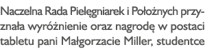 Naczelna Rada Pielęgniarek i Położnych przyznała wyróżnienie oraz nagrodę w postaci tabletu pani Małgorzacie Miller,    