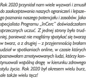 Rok 2020 przyniósł nam wiele wyzwań i zmusił do zaakceptowania naszych ograniczeń i lepszego poznania naszego potencj   