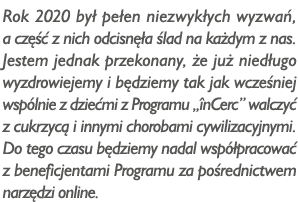 Rok 2020 był pełen niezwykłych wyzwań, a część z nich odcisnęła ślad na każdym z nas  Jestem jednak przekonany, że ju   