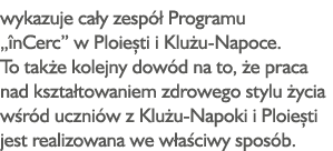 wykazuje cały zespół Programu  înCerc  w Ploiești i Klużu-Napoce  To także kolejny dowód na to, że praca nad kształto   