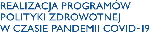 Realizacja Programów Polityki Zdrowotnej w czasie pandemii COVID-19