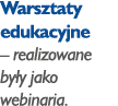 Warsztaty edukacyjne   realizowane były jako webinaria 