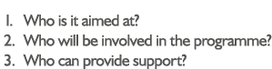 Who is it aimed at  Who will be involved in the programme  Who can provide support  