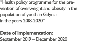  Health policy programme for the prevention of overweight and obesity in the population of youth in Gdynia in the yea   