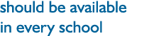 should be available in every school