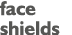 face shields