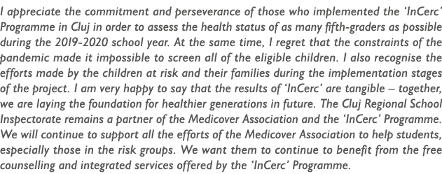 I appreciate the commitment and perseverance of those who implemented the  InCerc  Programme in Cluj in order to asse   