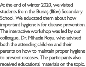 At the end of winter 2020, we visited students from the Buriaș (Ilfov) Secondary School  We educated them about how i   