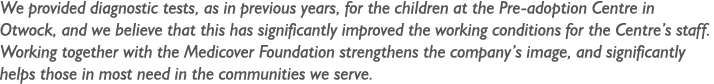 We provided diagnostic tests, as in previous years, for the children at the Pre-adoption Centre in Otwock, and we bel   
