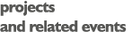 projects and related events