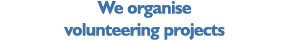 We organise volunteering projects