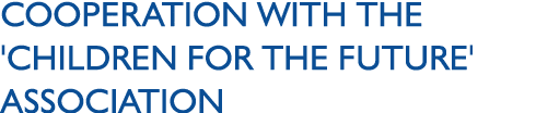 Cooperation with the 'Children for the Future' Association 