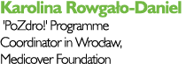 Karolina Rowgało-Daniel 'PoZdro ' Programme Coordinator in Wrocław, Medicover Foundation 