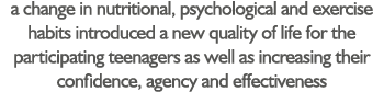 a change in nutritional, psychological and exercise habits introduced a new quality of life for the participating tee   