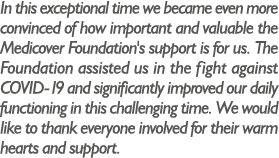 In this exceptional time we became even more convinced of how important and valuable the Medicover Foundation's suppo   