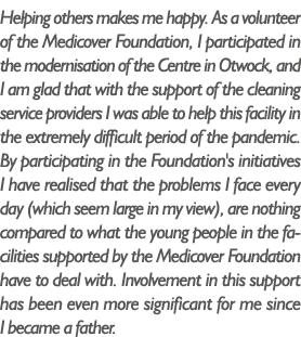Helping others makes me happy  As a volunteer of the Medicover Foundation, I participated in the modernisation of the   